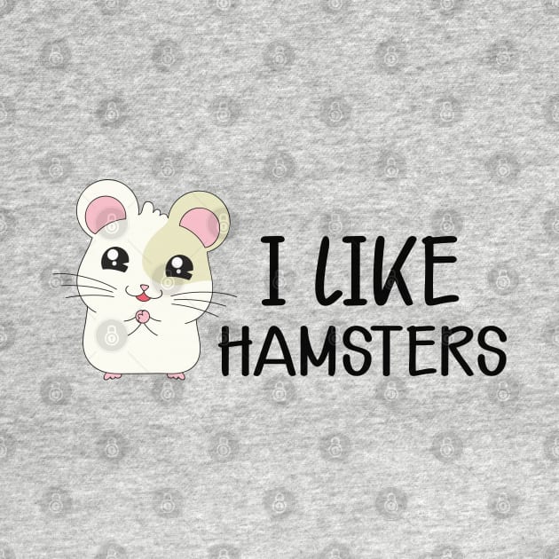 Hamster - I like hamsters by KC Happy Shop